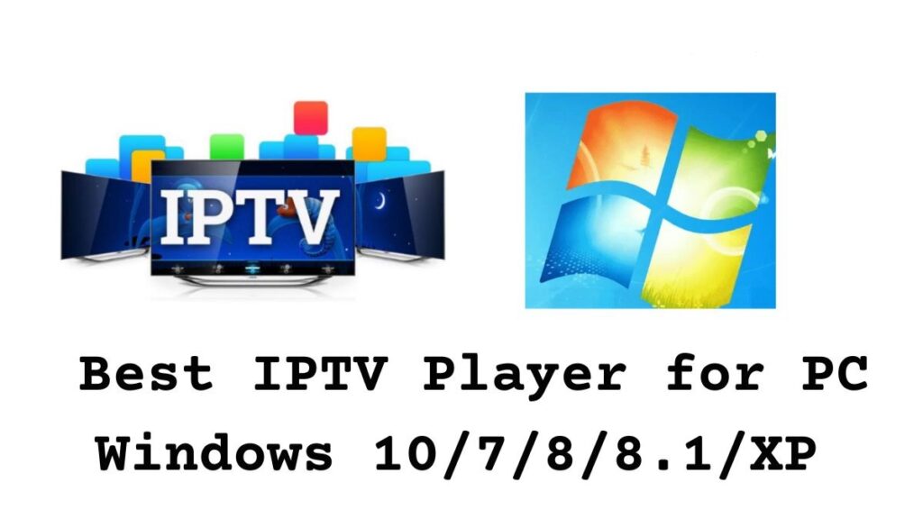 Best IPTV Player for PC Windows 10/7/8/8.1/XP