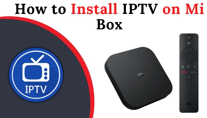 How to Install IPTV on Mi Box and Mi TV Stick
