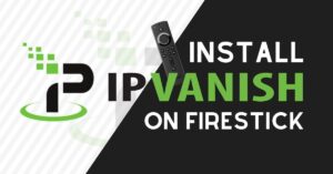 How to Install IPVanish VPN on FireStick 2023