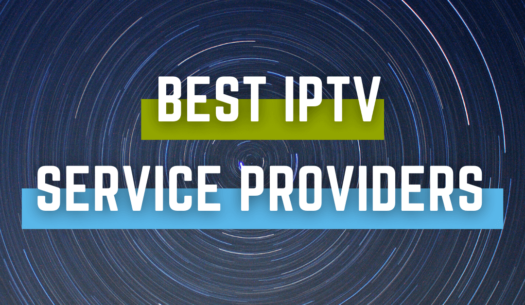 BEST IPTV Services 2023