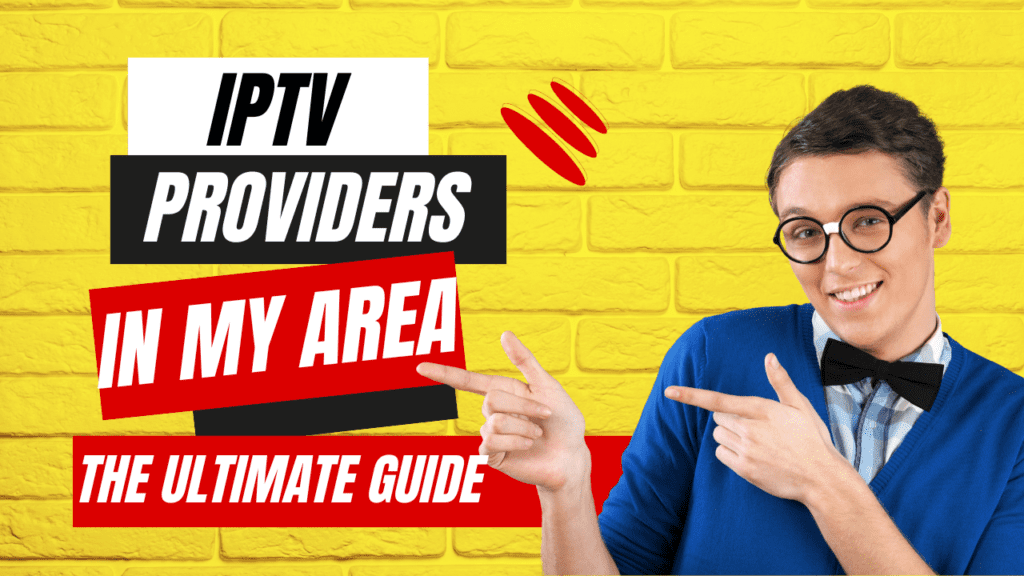 IPTV Providers in My Area The Ultimate Guide
