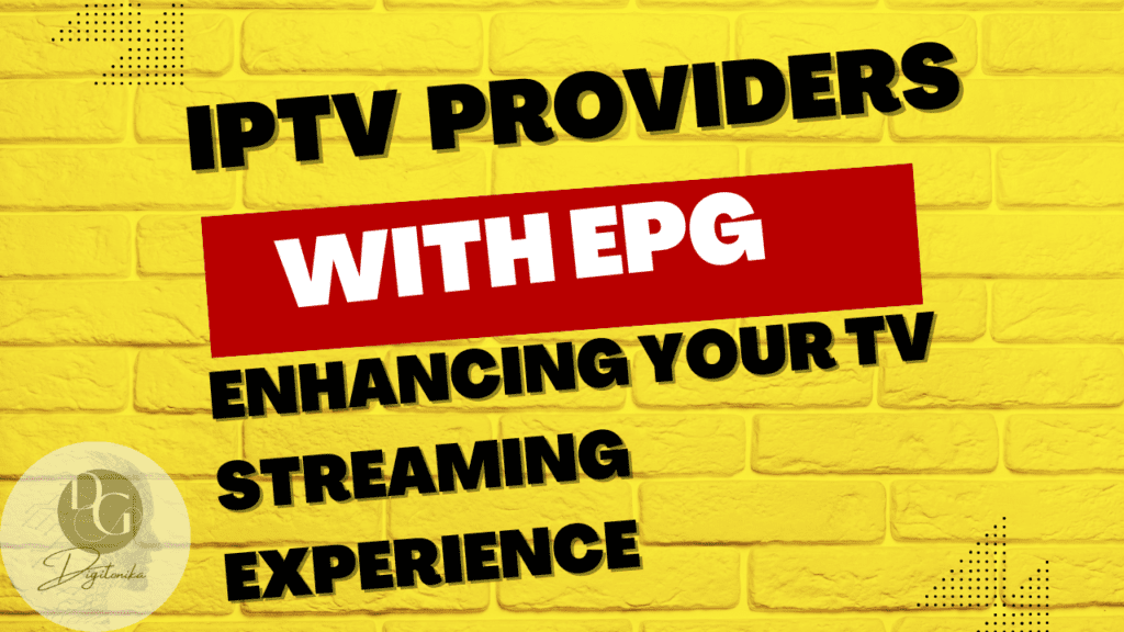 IPTV Providers with EPG: Enhancing Your TV Streaming Experience