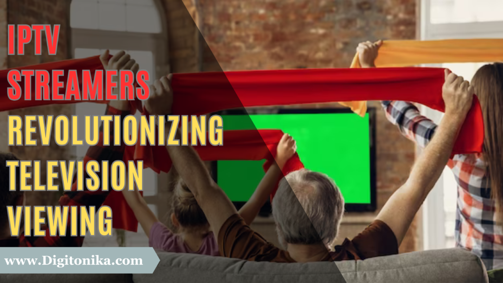 IPTV Streamers: Revolutionizing Television Viewing